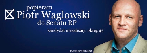 Popieram Piotra Waglowskiego w wyborach do Senatu RP